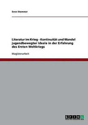 Produktbild von Literatur im Krieg - Kontinuität und Wandel jugendbewegter Ideale in der Erfahrung des Ersten Weltkriegs