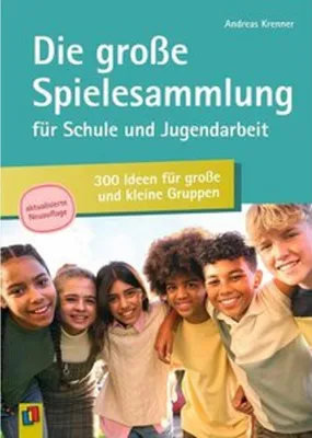 Produktbild von Die große Spielesammlung für Schule und Jugendarbeit: 300 Ideen für große und kleine Gruppen
