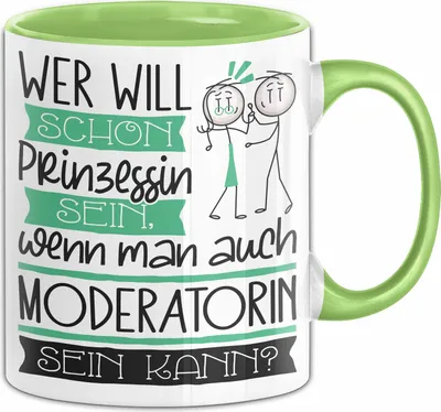 Produktbild von Moderatorin Tasse Geschenk Spruch Wer Will Schon Prinzessin Sein Wenn Man Auch Moderatorin Sein Kann (Grün)