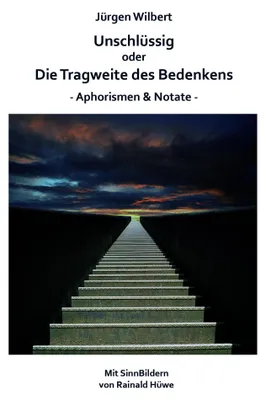 Produktbild von Unschlüssig oder Die Tragweite des Bedenkens: Aphorismen & Notate