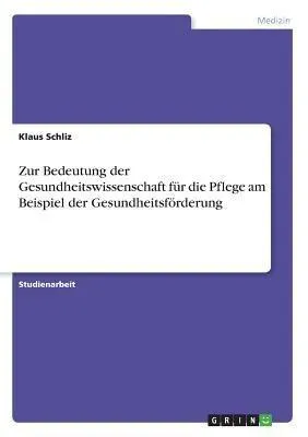 Produktbild von Zur Bedeutung der Gesundheitswissenschaft für die Pflege am Beispiel der Gesundheitsförderung