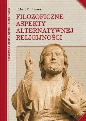 Obrázek produktu pro Filozoficzne aspekty alternatywnej religijności - Robert T. Ptaszek