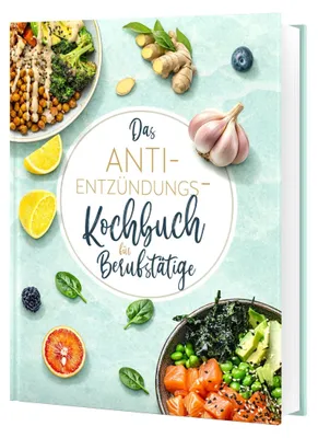 Produktbild von Das Anti-Entzündungskochbuch für Berufstätige - schnelle, einfache und entzündungshemmende Rezepte für den Alltag, inkl. 30-Tage-Ernährungsplan