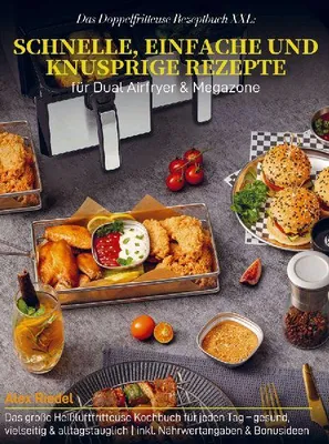 Produktbild von Das Doppelfritteuse Rezeptbuch XXL: Schnelle, einfache und knusprige Rezepte für Dual Airfryer & Megazone