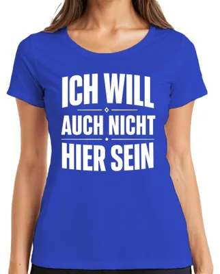Produktbild von Ich will auch nicht hier sein Lustig Spruch Statement Sarkasmus Damen T-Shirt, Blau, XL