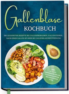 Produktbild von Gallenblase Kochbuch: Die leckersten Rezepte bei Gallenproblemen, Gallensteinen, nach einer Gallen OP oder bei Gallenblasenentfernung - inkl. 30-Tage-Ernährungsplan, Saisonkalender, Brotrezepten uvm.