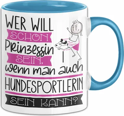 Produktbild von Hundesportlerin Tasse Geschenk Spruch Wer Will Schon Prinzessin Sein Wenn Man Auch Hundesportlerin Sein Kann (Blau)