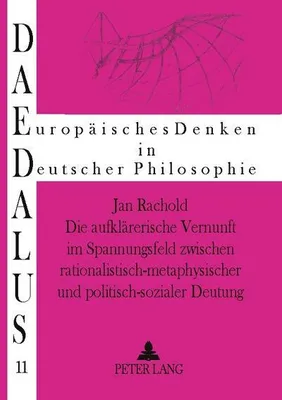 Produktbild von Die aufklärerische Vernunft im Spannungsfeld zwischen rationalistisch-metaphysischer und politisch-sozialer Deutung