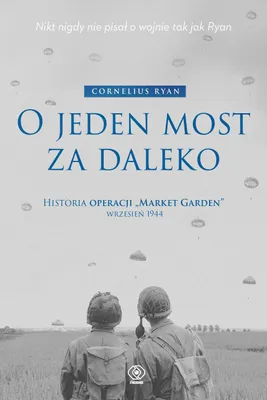 Produktbild von O jeden most za daleko. Historia operacji "Market-Garden" wrzesień 1944