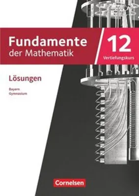 Produktbild von Fundamente der Mathematik 12. Jahrgangsstufe Vertiefungskurs. Bayern - Lösungen zum Schulbuch