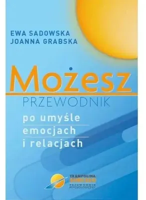 Zdjęcie produktu dla Możesz - przewodnik po umyśle emocjach i relacjach - Ewa Joanna Sadowska Grabska