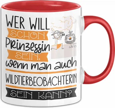 Produktbild von Wildtierbeobachterin Tasse Geschenk Spruch Wer Will Schon Prinzessin Sein Wenn Man Auch Wildtierbeobachterin Sein Kann (Rot)