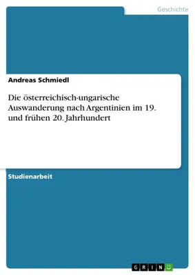 Produktbild von Die österreichisch-ungarische Auswanderung nach Argentinien im 19. und frühen 20. Jahrhundert