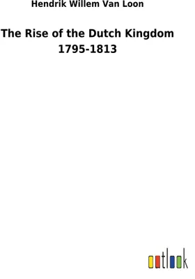 Produktbild von The Rise of the Dutch Kingdom 1795-1813