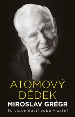 Obrázek produktu pro Atomový dědek Miroslav Grégr: Se skromností sobě vlastní (Hroník Jiří)