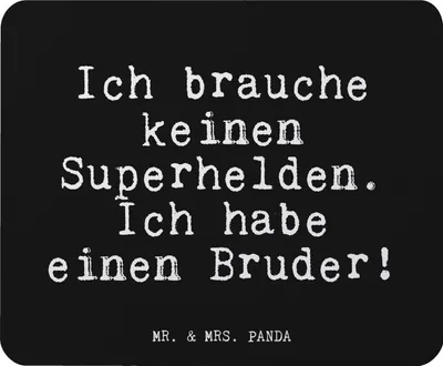 Produktbild von Mr. & Mrs. Panda Mousepad Ich brauche keinen Superhelden.... - Schwarz - Geschenk, Mauspad, Geburtstag Bruder, Geburt, Spruch, Dankeschön, Sprüche, Familie, Mouse Pad, pc