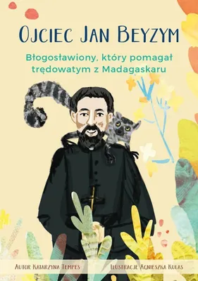 Zdjęcie produktu dla Ojciec Jan Beyzym. Błogosławiony, który pomagał.. - Katarzyna Tempes