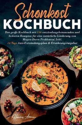 Produktbild von Schonkost Kochbuch! Das große Kochbuch mit 150 entzündungshemmenden & leckeren Rezepten!