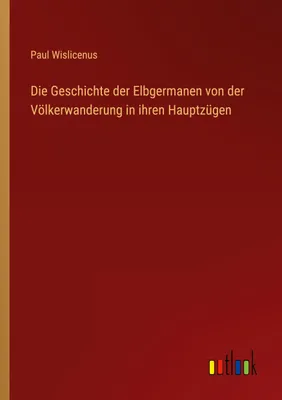 Produktbild von Die Geschichte der Elbgermanen von der Völkerwanderung in ihren Hauptzügen