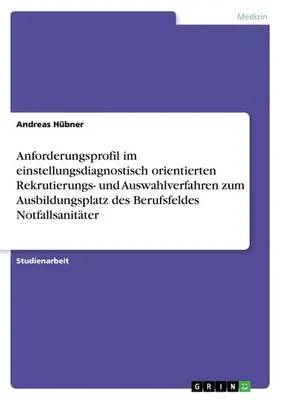 Produktbild von Anforderungsprofil  im einstellungsdiagnostisch orientierten Rekrutierungs- und Auswahlverfahren zum Ausbildungsplatz des Berufsfeldes Notfallsanitäter