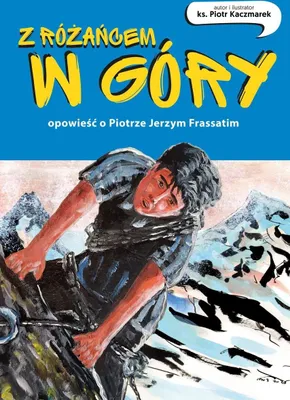 Immagine prodotto di Z różańcem w góry. Opowieść o Piotrze Jerzym Frassatim