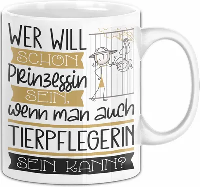Produktbild von Tierpflegerin Tasse Geschenk Spruch Wer Will Schon Prinzessin Sein Wenn Man Auch Tierpflegerin Sein Kann (Weiß)