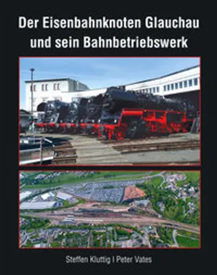 Produktbild von Der Eisenbahnknoten Glauchau und sein Bahnbetriebswerk