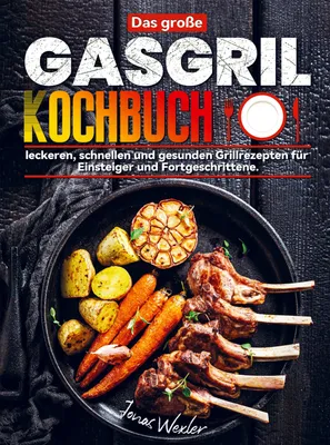 Produktbild von Großes Gasgrill Kochbuch mit Grilltechniken, Temperaturen, Garzeiten, Sicherheit & Zubehör