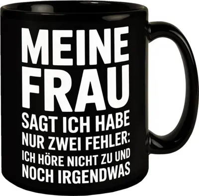 Produktbild von Meine Frau sagt ich habe nur zwei Fehler Tasse - Ich höre nicht zu und noch was
