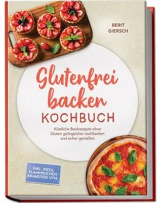 Produktbild von Glutenfrei backen Kochbuch: Köstliche Backrezepte ohne Gluten gelingsicher nachbacken und sicher genießen - inkl. Pizza, Flammkuchen, Brandteig uvm.