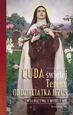 Zdjęcie produktu dla Cuda swietej Teresy od Dzieciatka Jezus