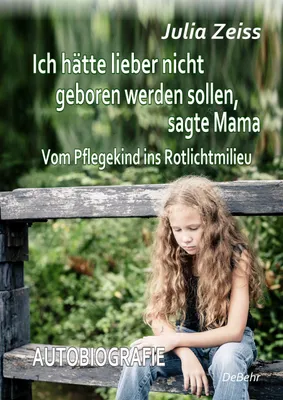 Image de Ich hätte lieber nicht geboren werden sollen, sagte Mama - Vom Pflegekind ins Rotlichtmilieu - Autobiografie