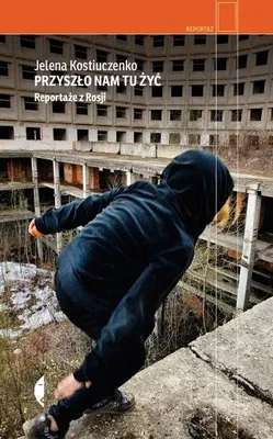 Image de ISBN Przyszło nam tu żyć Reportaże z Rosji, Polski, Broszurowa okładka, 328 stron(y)