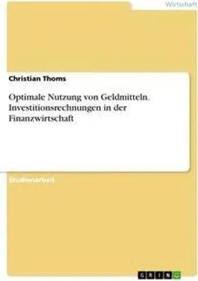 Produktbild von Optimale Nutzung von Geldmitteln. Investitionsrechnungen in der Finanzwirtschaft