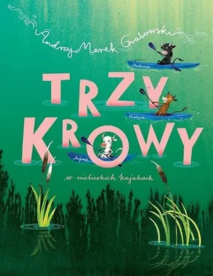 Produktbild von Trzy krowy w niebieskich kajakach - pełna przygód opowieść