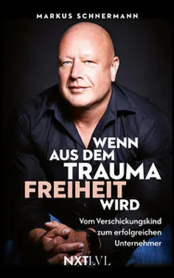 Produktbild von Wenn aus dem Trauma Freiheit wird - Vom Verschickungskind zum erfolgreichen Unternehmer, bewegende Biografie über Missbrauch, Heilung & Resilienz, Opferrolle überwinden, Selbstbestimmung, Mut & Neuanfang finden