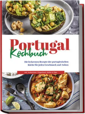 Produktbild von Portugal Kochbuch: Die leckersten Rezepte der portugiesischen Küche für jeden Geschmack und Anlass | inkl. Aufstrichen, Fingerfood, Soßen & Dips