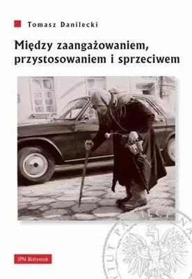 Obrázok produktu pre Między zaangażowaniem,przystosowaniem i sprzeciwem - Tomasz Danilecki
