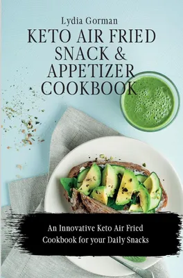 Produktbild von Keto Air Fried Snack and Appetizer Cookbook
