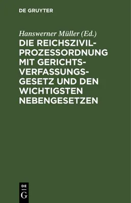 Produktbild von Die Reichszivilprozeßordnung mit Gerichtsverfassungsgesetz und den wichtigsten Nebengesetzen