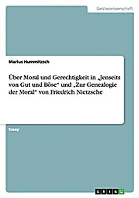 Produktbild von Über Moral und Gerechtigkeit in "Jenseits von Gut und Böse" und "Zur Genealogie der Moral" von Friedrich Nietzsche