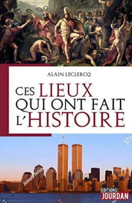Image de Ces lieux qui ont fait l'Histoire