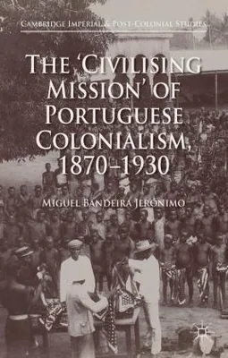 Obrázok produktu pre The 'Civilising Mission' of Portuguese Colonialism, 1870-1930