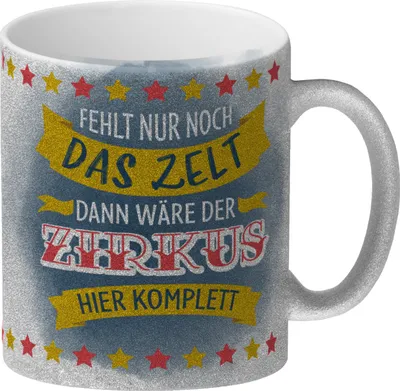 Produktbild von Fehlt nur noch das Zelt dann wäre der Zirkus hier komplett Glitzer-Kaffeebecher
