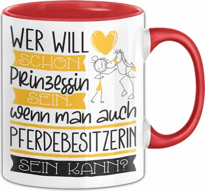 Produktbild von Pferdebesitzerin Tasse Geschenk Spruch Wer Will Schon Prinzessin Sein Wenn Man Auch Pferdebesitzerin Sein Kann (Rot)