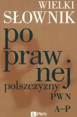 Zdjęcie produktu dla Wielki słownik poprawnej polszczyzny PWN A-P (Literatur auf Polnisch)
