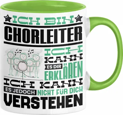 Produktbild von Chorleiter Geschenk Tasse Geschenkidee für Chorleiter Geburtstag Lustig Ich Bin Chorleiter Ich Kann Es Dir Erklären Aber Nicht Für Dich Verstehen (Grün)