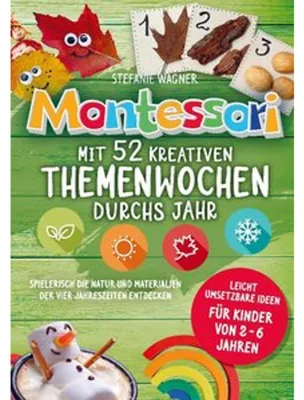 Produktbild von Montessori: Mit 52 kreativen Themenwochen durchs Jahr: leicht umsetzbare Ideen für Kinder von 2 - 6 Jahren