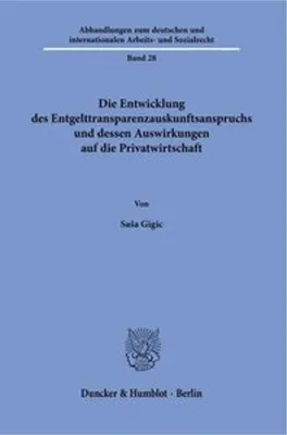 Obrázek produktu pro Die Entwicklung des Entgelttransparenzauskunftsanspruchs und dessen Auswirkungen auf die Privatwirtschaft