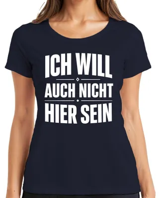 Produktbild von Ich will auch nicht hier sein Lustig Spruch Statement Sarkasmus Damen T-Shirt, Navy, XXL